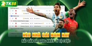 Kèo Nhà Cái Hôm Nay Hấp Dẫn Đa Dạng Nhiều Tỷ Lệ Cược
